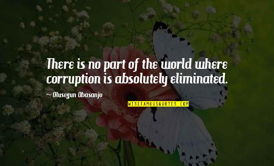 World Corruption Quotes By Olusegun Obasanjo: There is no part of the world where