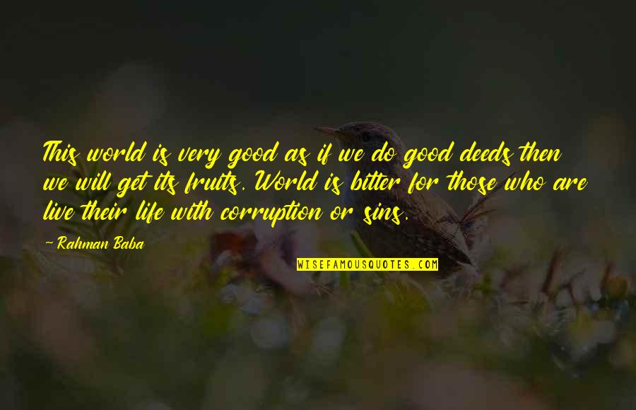 World Corruption Quotes By Rahman Baba: This world is very good as if we