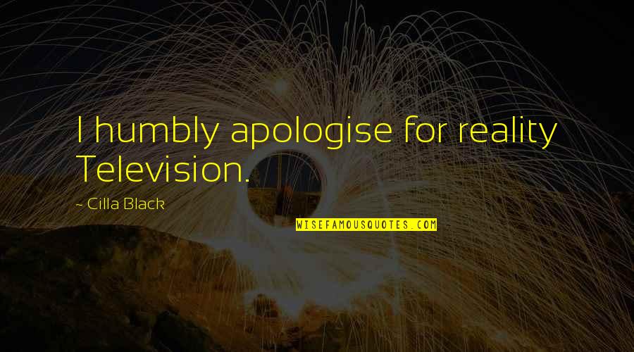 World Crashing Around Me Quotes By Cilla Black: I humbly apologise for reality Television.