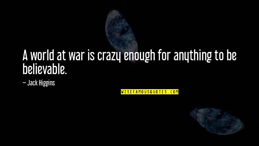 World Crazy Quotes By Jack Higgins: A world at war is crazy enough for