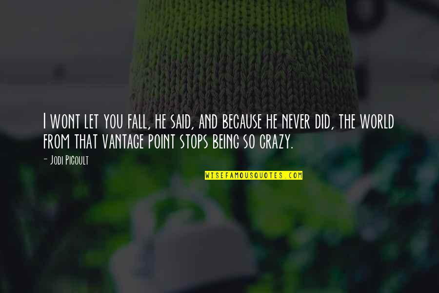World Crazy Quotes By Jodi Picoult: I wont let you fall, he said, and World Crazy Quotes By Jodi Picoult: I wont let you fall, he said, and