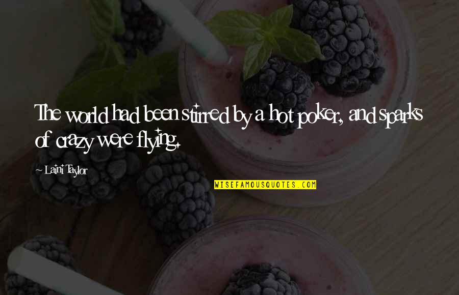 World Crazy Quotes By Laini Taylor: The world had been stirred by a hot