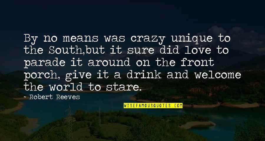 World Crazy Quotes By Robert Reeves: By no means was crazy unique to the World Crazy Quotes By Robert Reeves: By no means was crazy unique to the