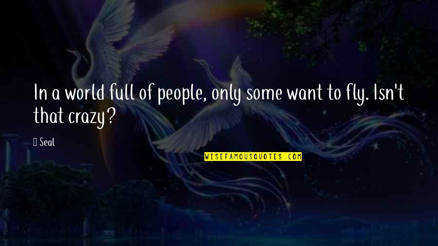 World Crazy Quotes By Seal: In a world full of people, only some