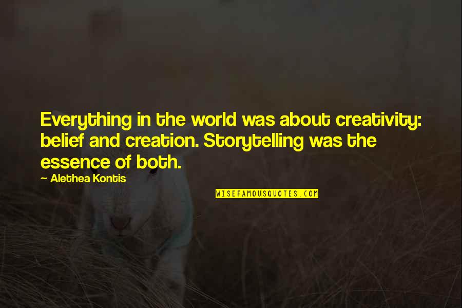 World Creation Quotes By Alethea Kontis: Everything in the world was about creativity: belief