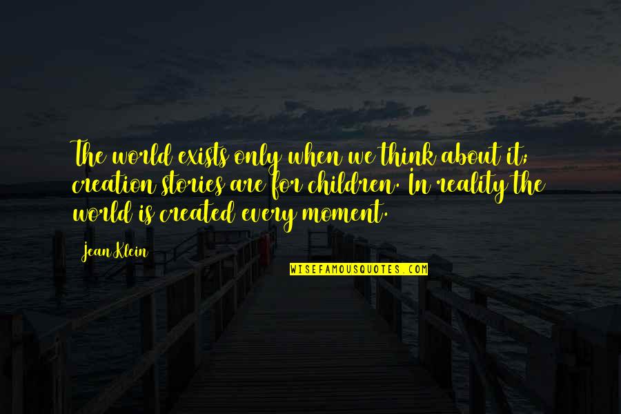 World Creation Quotes By Jean Klein: The world exists only when we think about