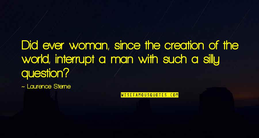 World Creation Quotes By Laurence Sterne: Did ever woman, since the creation of the
