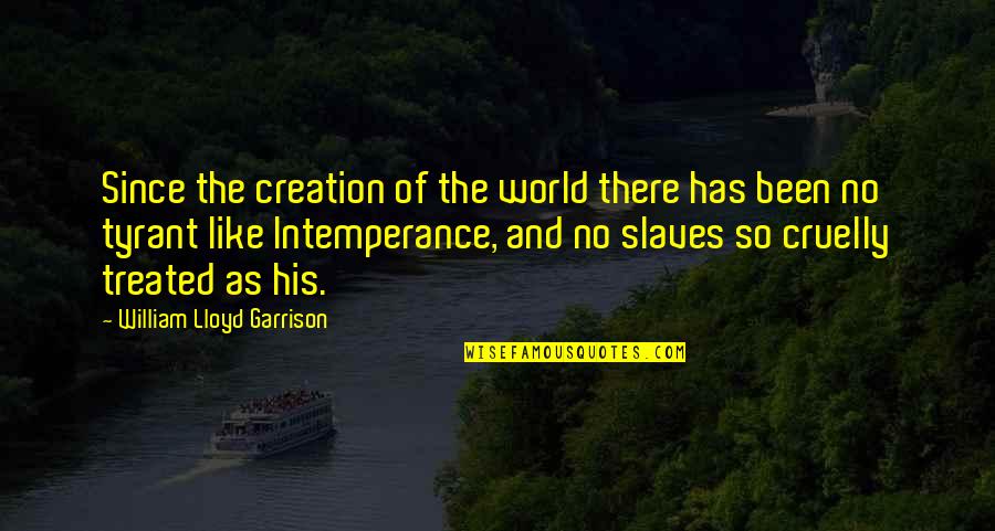 World Creation Quotes By William Lloyd Garrison: Since the creation of the world there has