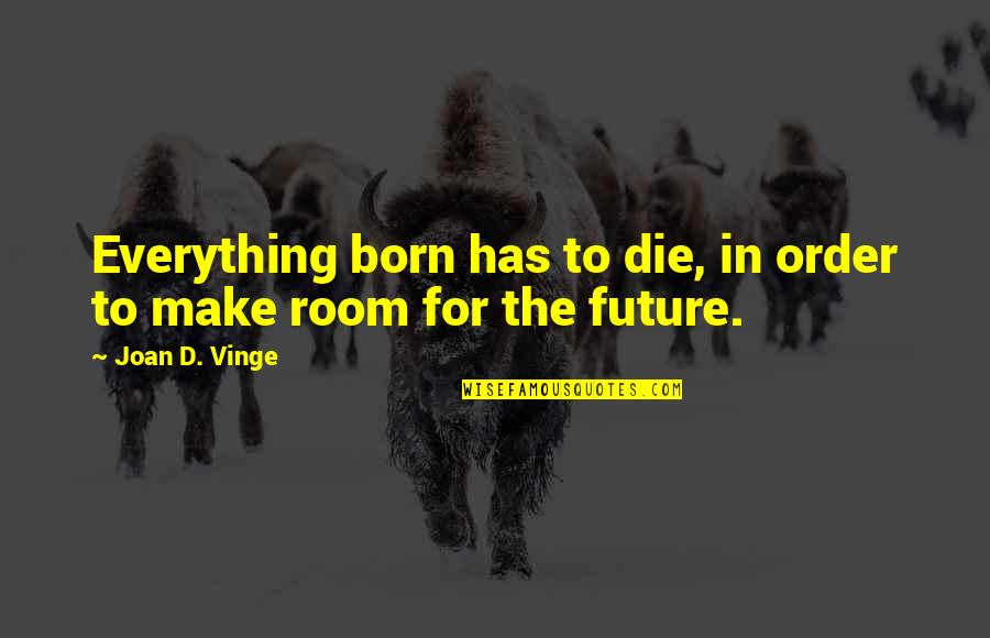 World Crumbling Down Quotes By Joan D. Vinge: Everything born has to die, in order to