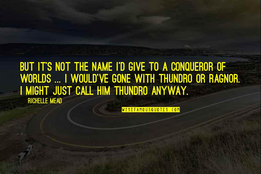 World Crumbling Down Quotes By Richelle Mead: But it's not the name I'd give to