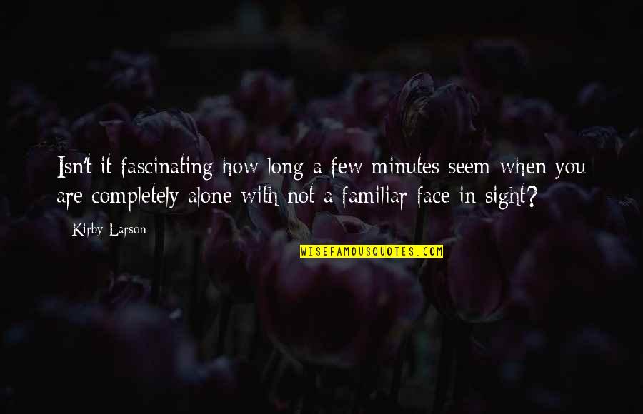 World Crumbling Quotes By Kirby Larson: Isn't it fascinating how long a few minutes World Crumbling Quotes By Kirby Larson: Isn't it fascinating how long a few minutes