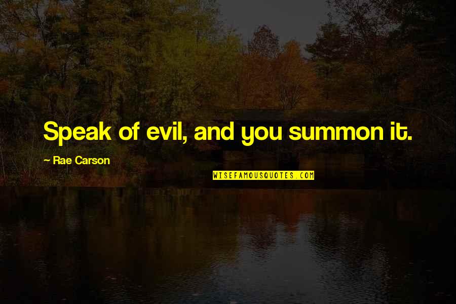 World Dan Artinya Quotes By Rae Carson: Speak of evil, and you summon it.