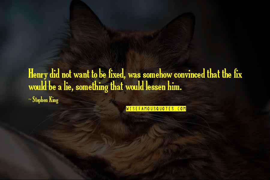 World Dance Day Quotes By Stephen King: Henry did not want to be fixed, was World Dance Day Quotes By Stephen King: Henry did not want to be fixed, was