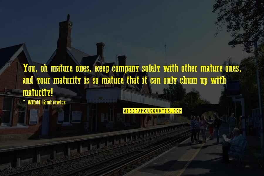 World Dance Day Quotes By Witold Gombrowicz: You, oh mature ones, keep company solely with World Dance Day Quotes By Witold Gombrowicz: You, oh mature ones, keep company solely with