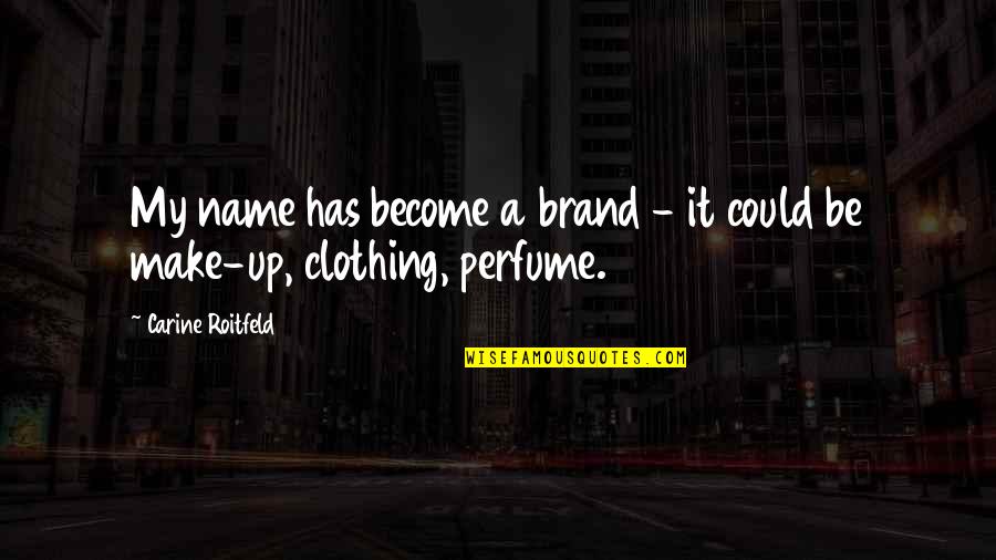 World Dialogue Quotes By Carine Roitfeld: My name has become a brand - it