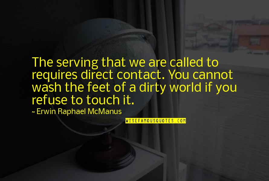 World Direct Quotes By Erwin Raphael McManus: The serving that we are called to requires