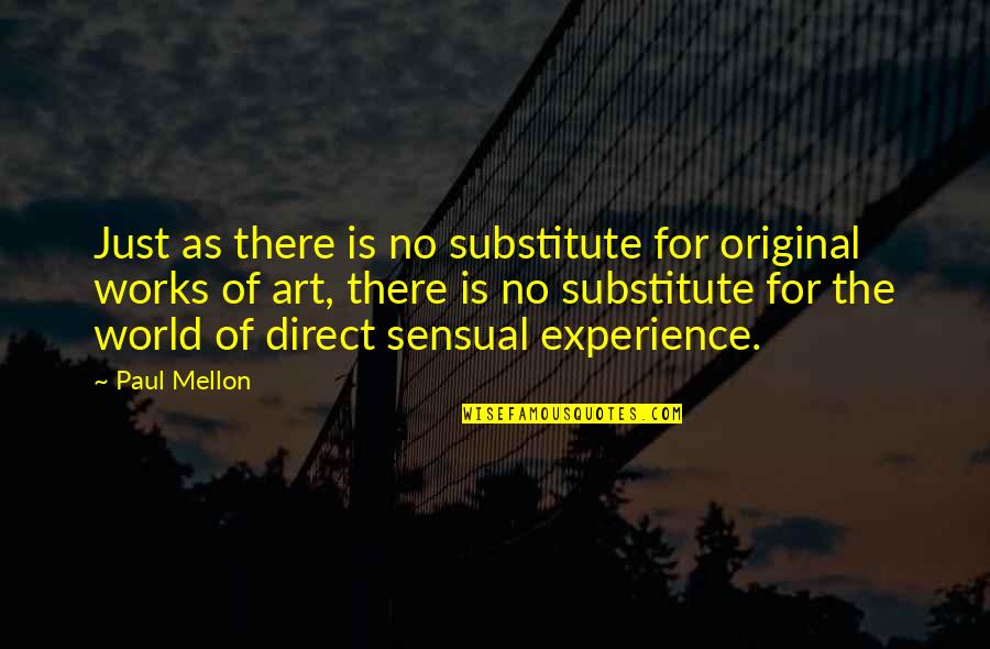 World Direct Quotes By Paul Mellon: Just as there is no substitute for original