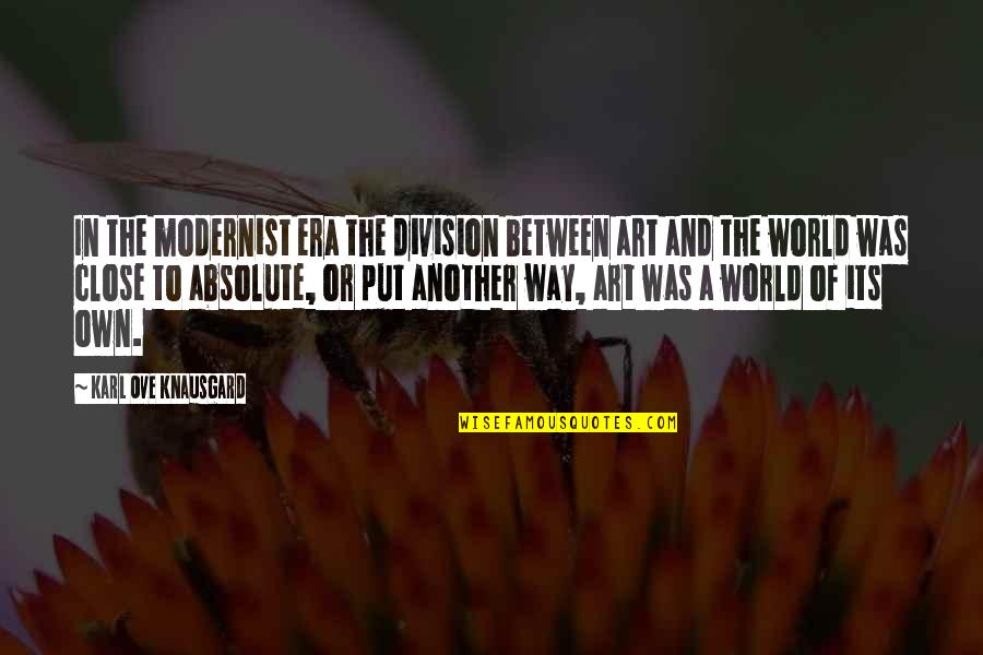 World Division Quotes By Karl Ove Knausgard: In the modernist era the division between art World Division Quotes By Karl Ove Knausgard: In the modernist era the division between art