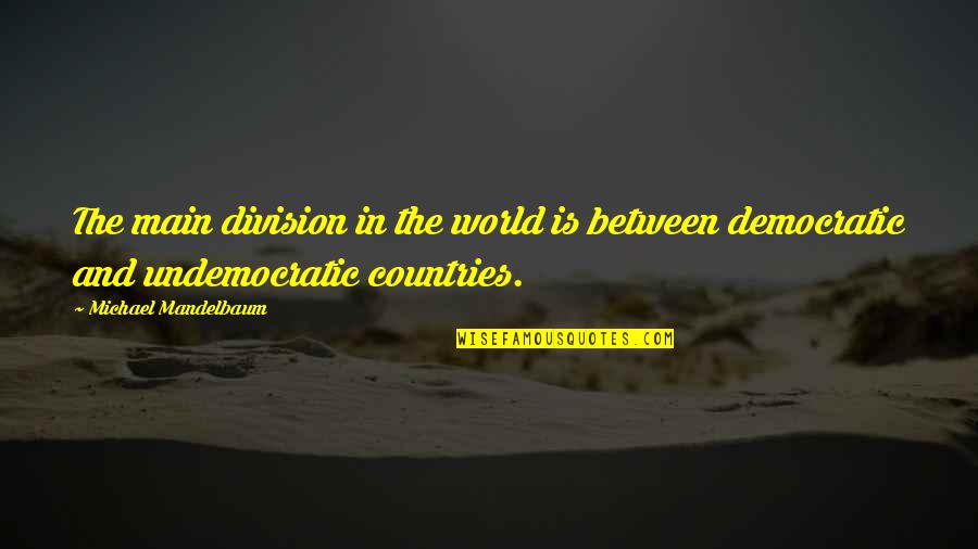 World Division Quotes By Michael Mandelbaum: The main division in the world is between