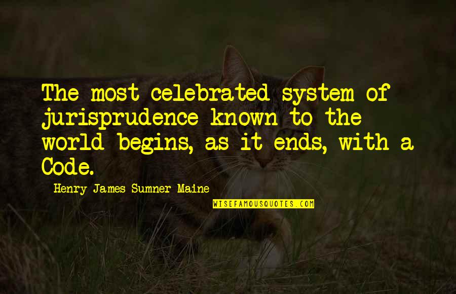World Ends With You Quotes By Henry James Sumner Maine: The most celebrated system of jurisprudence known to