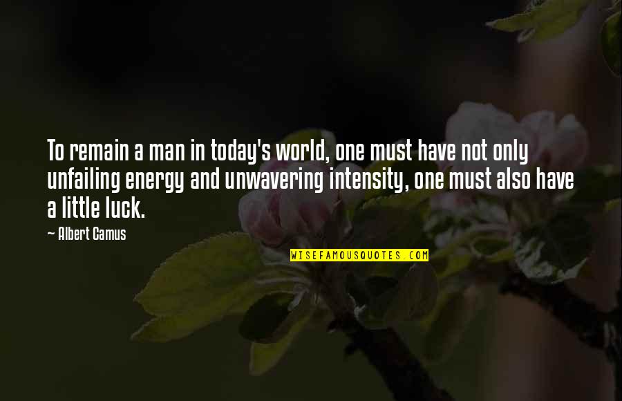 World Energy Quotes By Albert Camus: To remain a man in today's world, one World Energy Quotes By Albert Camus: To remain a man in today's world, one