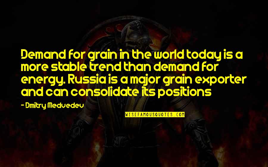 World Energy Quotes By Dmitry Medvedev: Demand for grain in the world today is World Energy Quotes By Dmitry Medvedev: Demand for grain in the world today is
