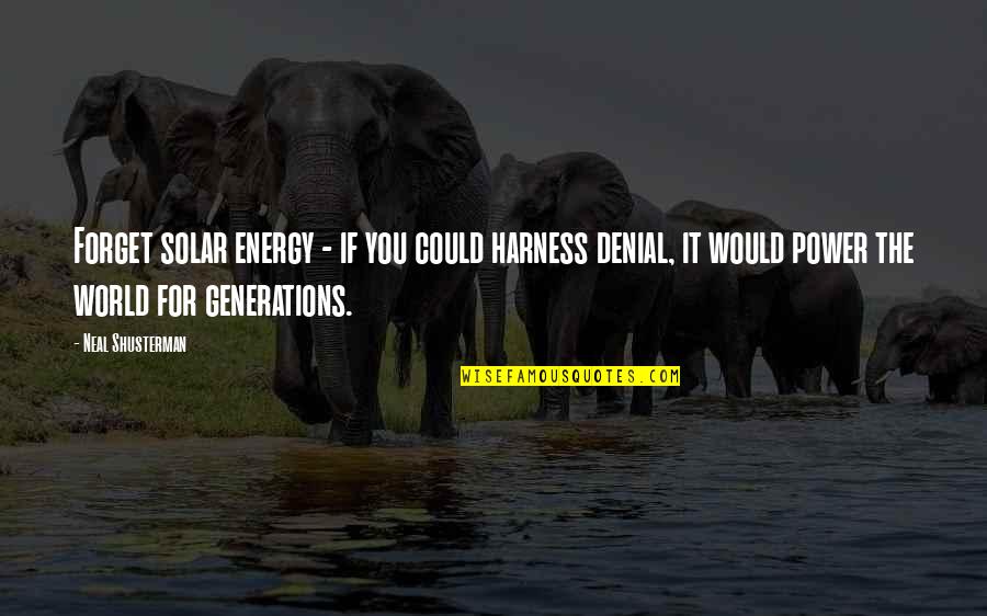 World Energy Quotes By Neal Shusterman: Forget solar energy - if you could harness World Energy Quotes By Neal Shusterman: Forget solar energy - if you could harness