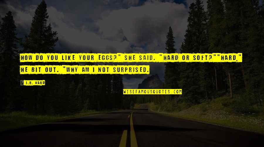 World Entrepreneurs Day Quotes By J.R. Ward: How do you like your eggs?" she said. World Entrepreneurs Day Quotes By J.R. Ward: How do you like your eggs?" she said.