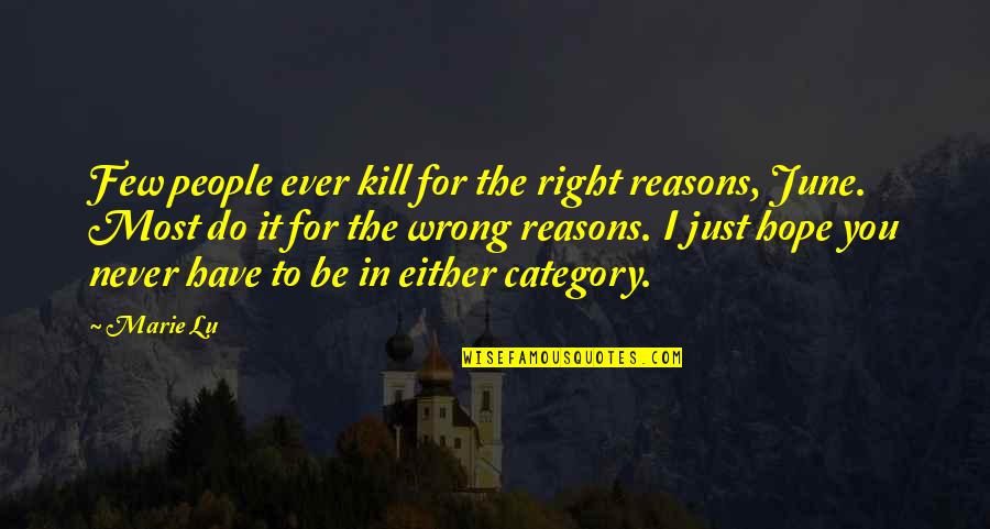 World Famous Architects Quotes By Marie Lu: Few people ever kill for the right reasons, World Famous Architects Quotes By Marie Lu: Few people ever kill for the right reasons,