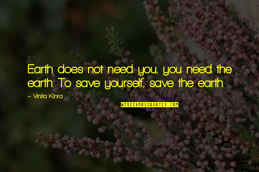 World Famous Architects Quotes By Vinita Kinra: Earth does not need you, you need the