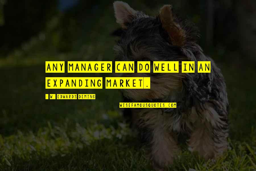 World Famous Architects Quotes By W. Edwards Deming: Any manager can do well in an expanding World Famous Architects Quotes By W. Edwards Deming: Any manager can do well in an expanding