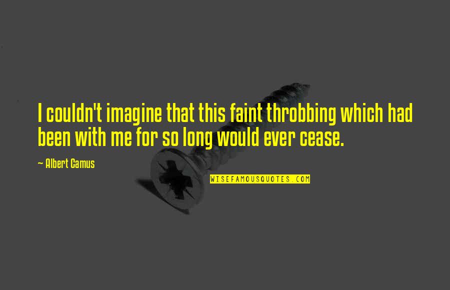World Famous Sayings And Quotes By Albert Camus: I couldn't imagine that this faint throbbing which World Famous Sayings And Quotes By Albert Camus: I couldn't imagine that this faint throbbing which