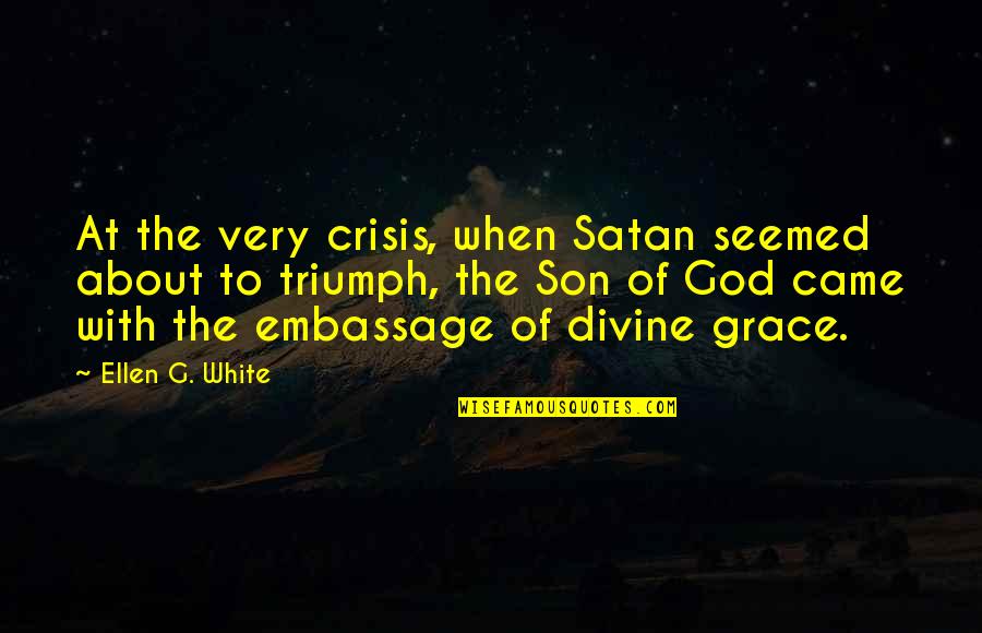 World Famous Wise Quotes By Ellen G. White: At the very crisis, when Satan seemed about
