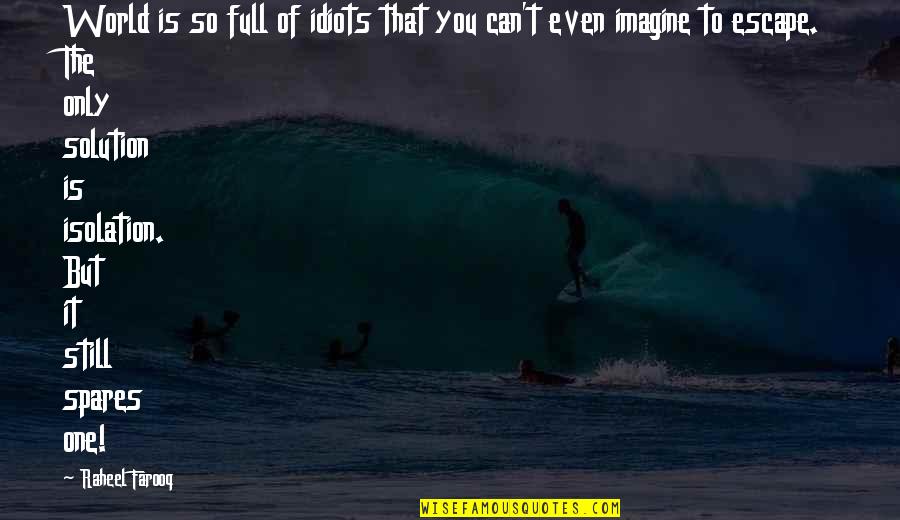 World Full Of Idiots Quotes By Raheel Farooq: World is so full of idiots that you World Full Of Idiots Quotes By Raheel Farooq: World is so full of idiots that you