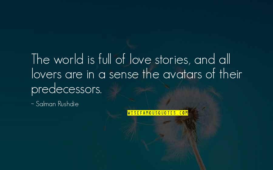 World Full Of Love Quotes By Salman Rushdie: The world is full of love stories, and