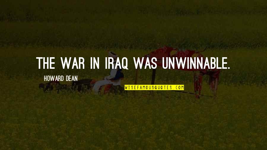 World Full Of Tears Quotes By Howard Dean: The war in Iraq was unwinnable. World Full Of Tears Quotes By Howard Dean: The war in Iraq was unwinnable.