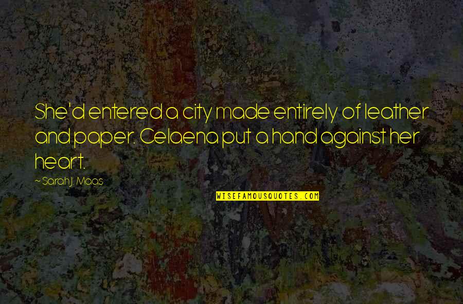World Full Of Tears Quotes By Sarah J. Maas: She'd entered a city made entirely of leather World Full Of Tears Quotes By Sarah J. Maas: She'd entered a city made entirely of leather