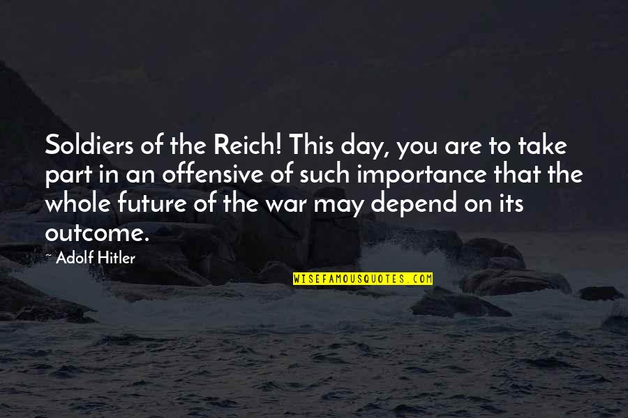 World Future Day Quotes By Adolf Hitler: Soldiers of the Reich! This day, you are World Future Day Quotes By Adolf Hitler: Soldiers of the Reich! This day, you are