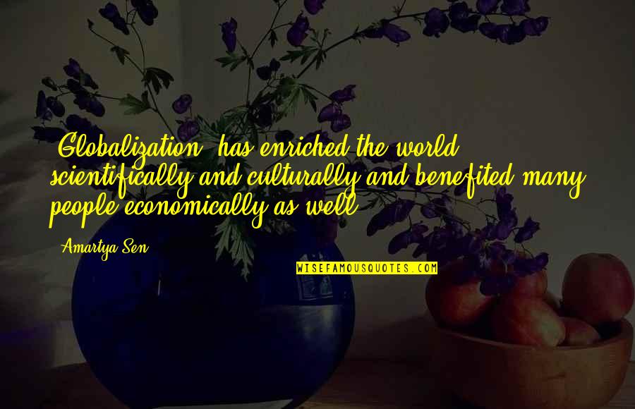 World Globalization Quotes By Amartya Sen: [Globalization] has enriched the world scientifically and culturally