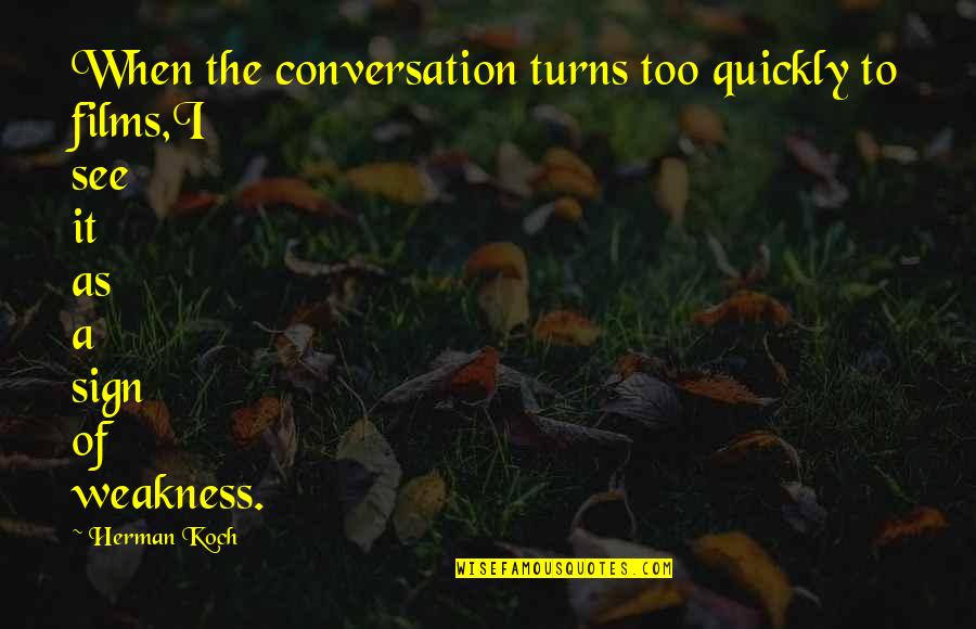 World Globalization Quotes By Herman Koch: When the conversation turns too quickly to films,I