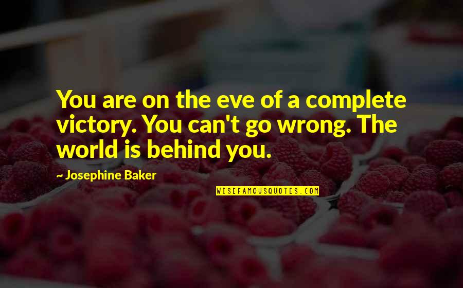 World Go Wrong Quotes By Josephine Baker: You are on the eve of a complete World Go Wrong Quotes By Josephine Baker: You are on the eve of a complete