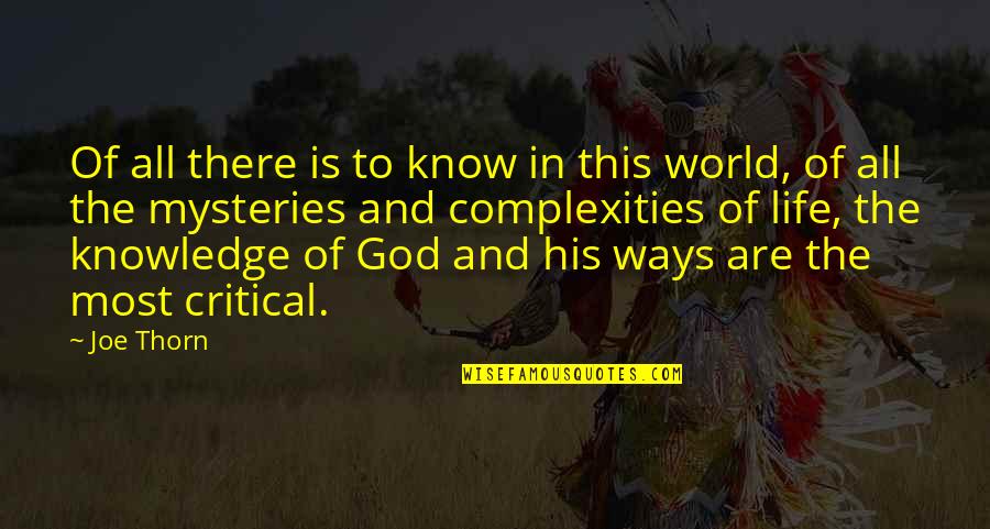 World God Only Know Quotes By Joe Thorn: Of all there is to know in this World God Only Know Quotes By Joe Thorn: Of all there is to know in this