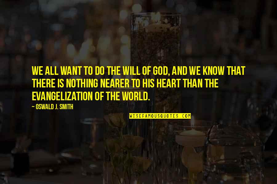 World God Only Know Quotes By Oswald J. Smith: We all want to do the will of World God Only Know Quotes By Oswald J. Smith: We all want to do the will of