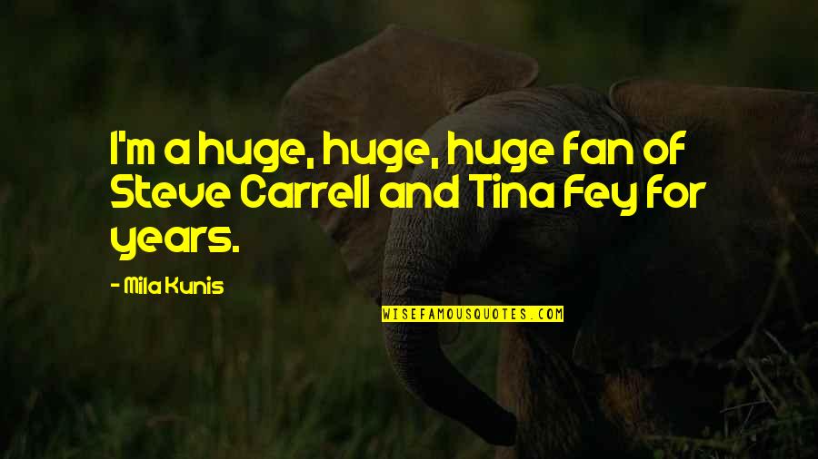 World Gone Crazy Quotes By Mila Kunis: I'm a huge, huge, huge fan of Steve