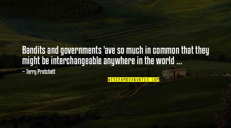 World Governments Quotes By Terry Pratchett: Bandits and governments 'ave so much in common World Governments Quotes By Terry Pratchett: Bandits and governments 'ave so much in common