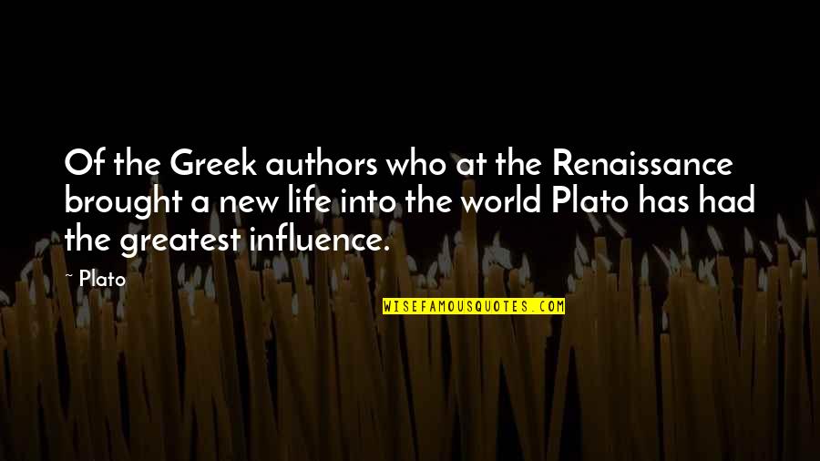 World Greatest Life Quotes By Plato: Of the Greek authors who at the Renaissance