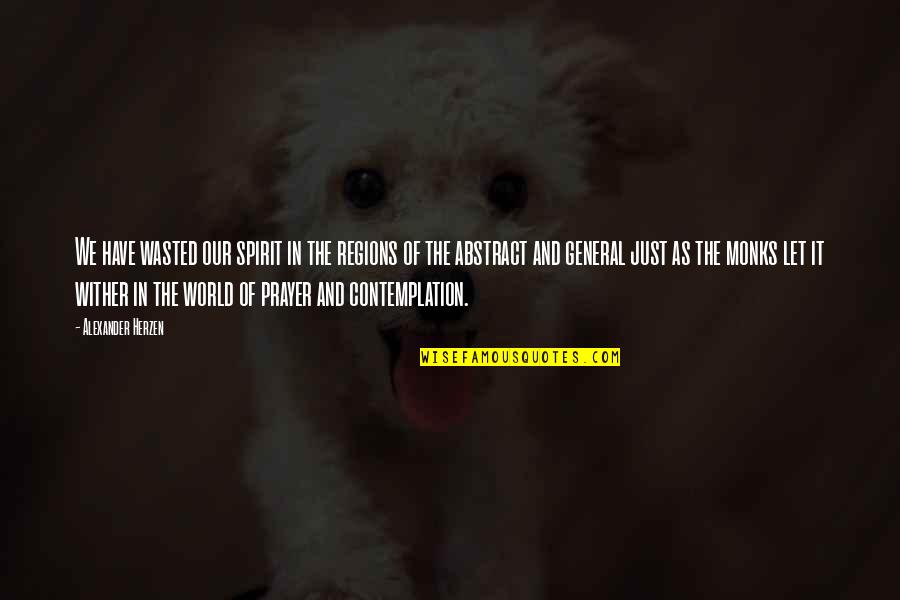 World Have Quotes By Alexander Herzen: We have wasted our spirit in the regions