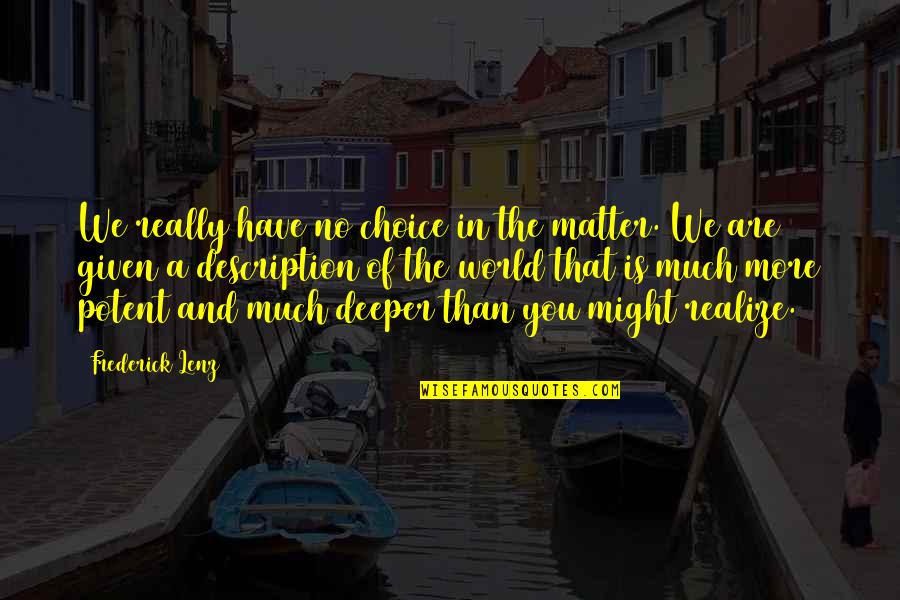World Have Quotes By Frederick Lenz: We really have no choice in the matter.