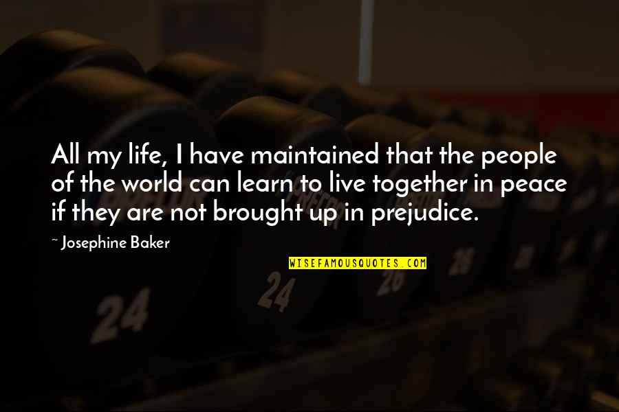 World Have Quotes By Josephine Baker: All my life, I have maintained that the