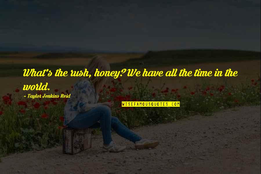 World Have Quotes By Taylor Jenkins Reid: What's the rush, honey? We have all the